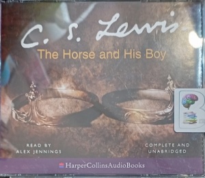 Part 3 of The Chronicles of Narnia - The Horse and His Boy written by C.S. Lewis performed by Alex Jennings on CD (Unabridged)